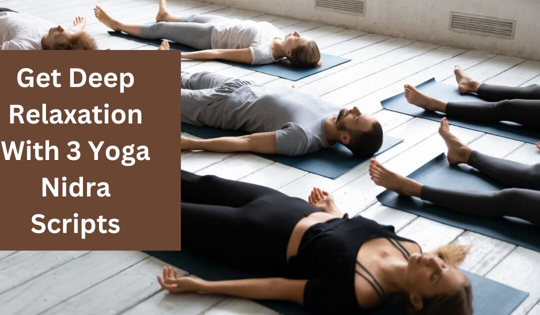 Get Deep Relaxation With 3 Yoga Nidra Scripts