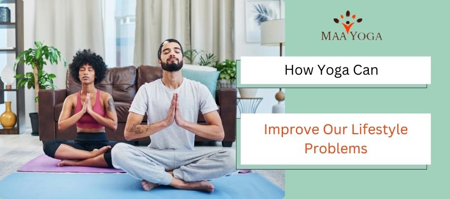 How Yoga Can Improve Our Lifestyle Problems