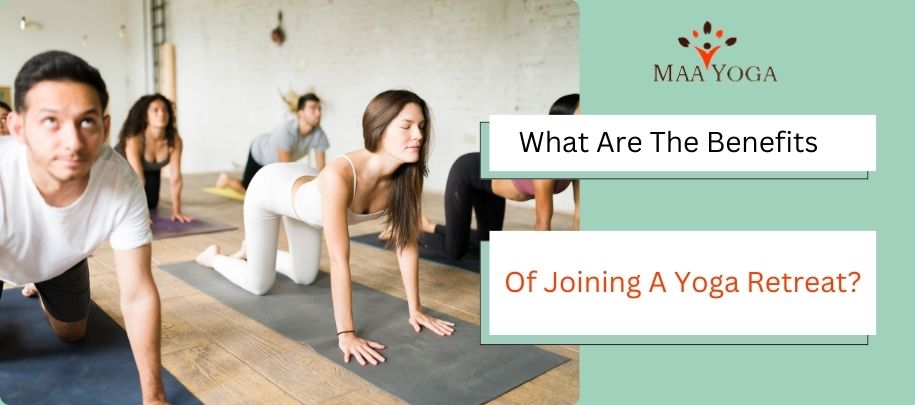 What Are The Benefits Of Joining A Yoga Retreat