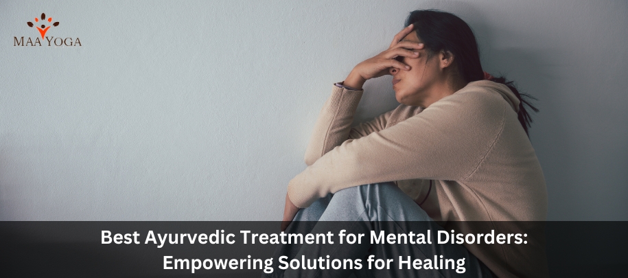 Best Ayurvedic Treatment For Mental Disorders: Empowering Solutions For Healing