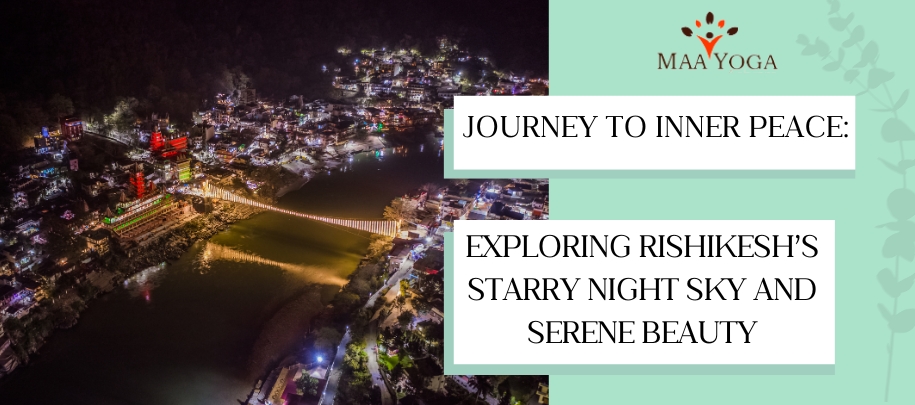 Journey To Inner Peace Exploring Rishikesh’s Starry Night Sky And Serene Beauty